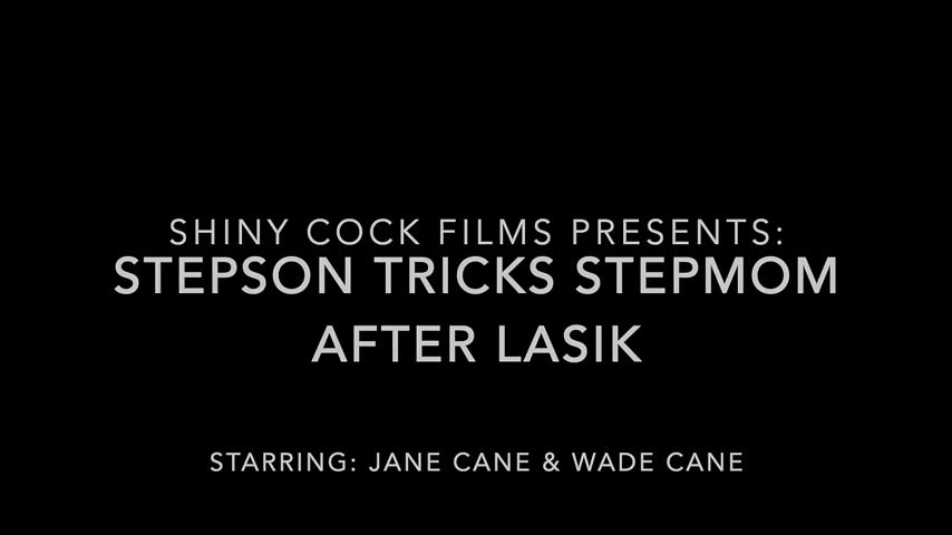 Shiny Cock Films - Stepson Tricks Stepmom After Lasik