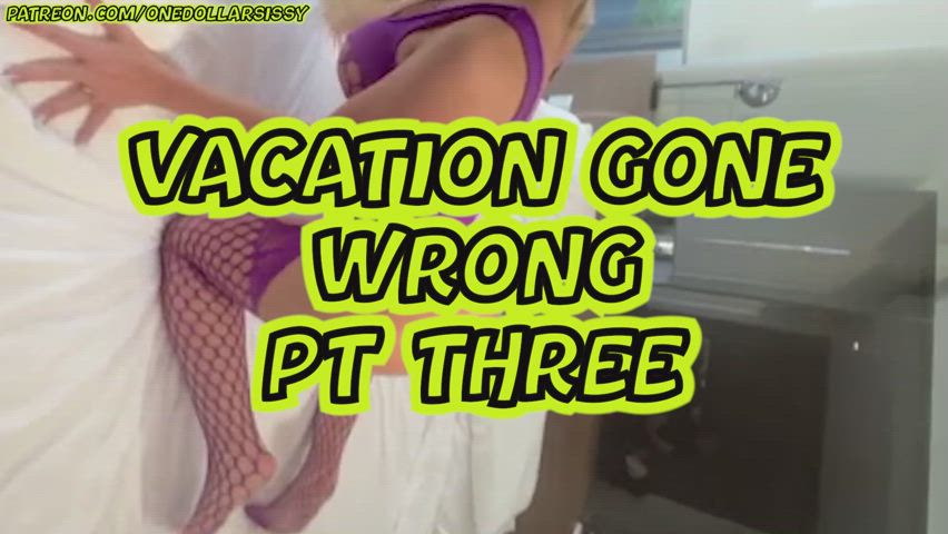 Vacation Gone Wrong! Part 3