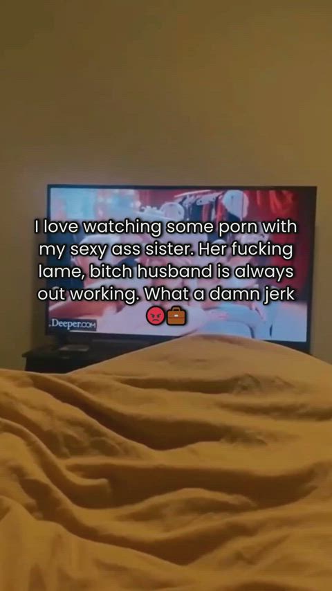 My Sister and I Fuck and Watch Porn Together Behind Her Bitch Ass Husband’s Back