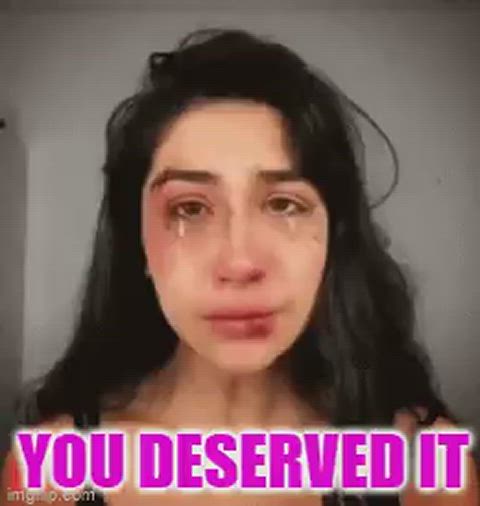 You deserved it, bitch 